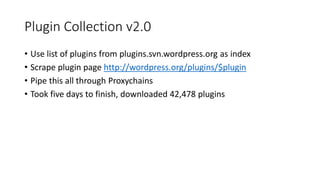 Plugin Collection v2.0
• Use list of plugins from plugins.svn.wordpress.org as index
• Scrape plugin page http://wordpress...