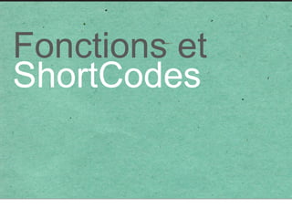 Fonctions et
ShortCodes
 