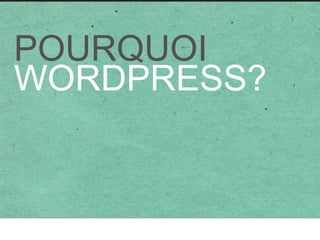 POURQUOI
WORDPRESS?
 