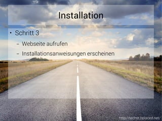 http://techst.bplaced.net/
Installation
● Schritt 3
– Webseite aufrufen
– Installationsanweisungen erscheinen
 
