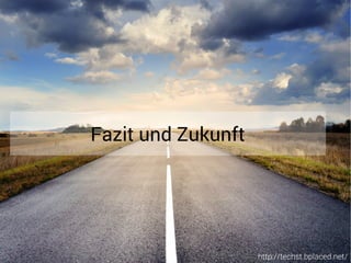 http://techst.bplaced.net/
Fazit und Zukunft
 