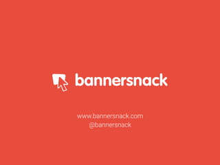 www.bannersnack.com
@bannersnack
 