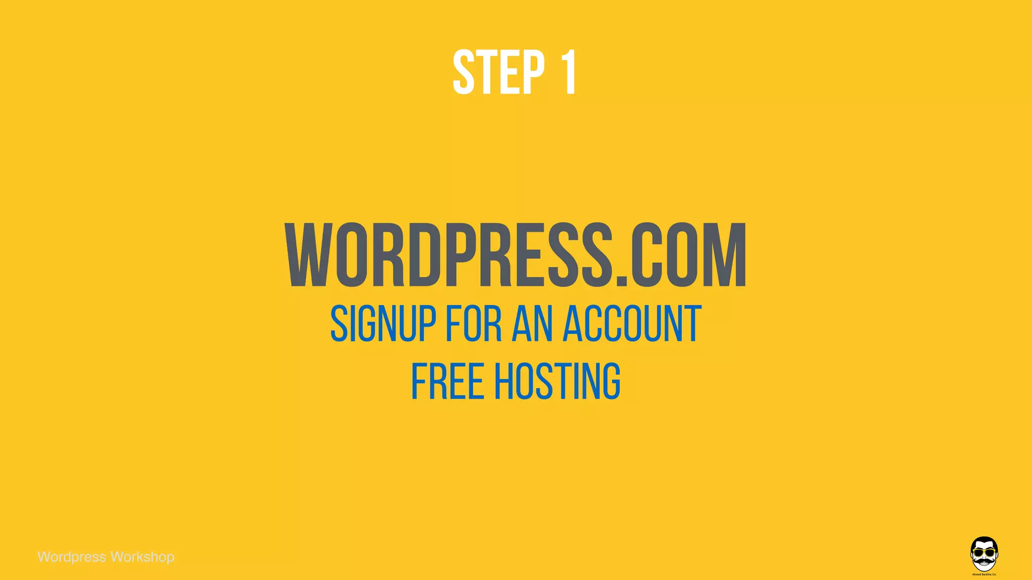 STEP 1
Wordpress Workshop
wordpress.com
signup for an account
Free Hosting
 