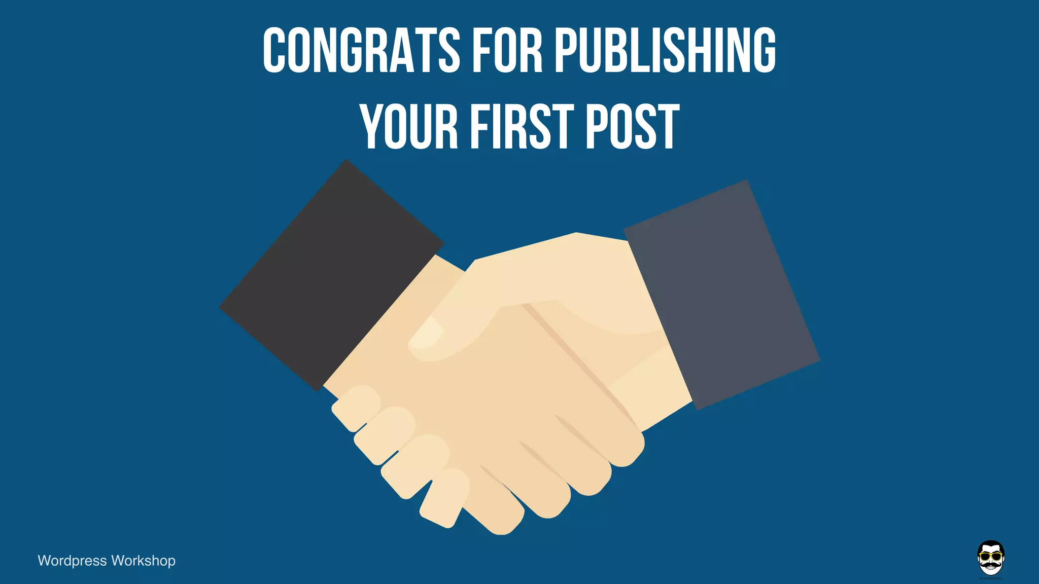 CONGRATS FOR PUBLISHING
YOUR FIRST POST
Wordpress Workshop
 