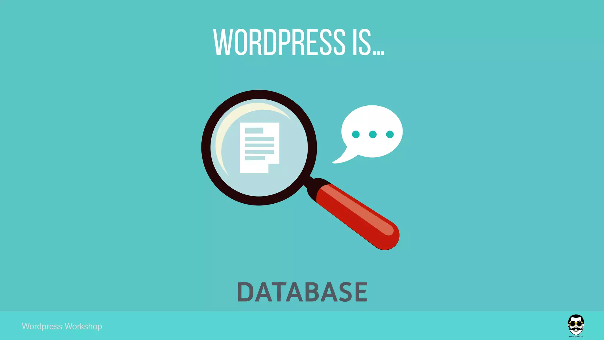 wordpress is…
Wordpress Workshop
DATABASE
 