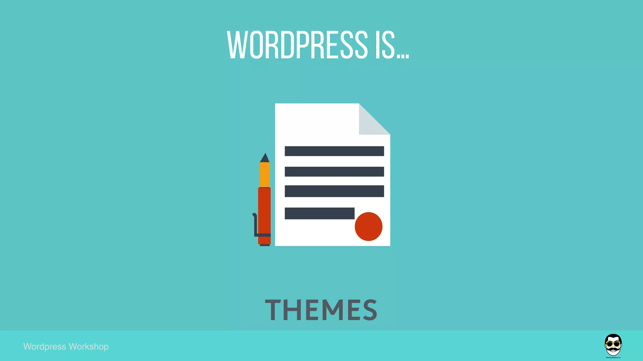 wordpress is…
Wordpress Workshop
THEMES
 