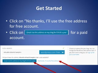 Get Started
? Click on “No thanks, I’ll use the free address
for free account.
? Click on for a paid
account.