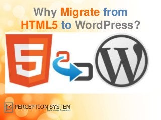 Why Migrate from
HTML5 to WordPress?
 
