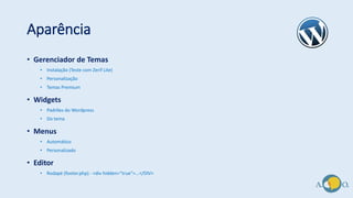 Aparência
• Gerenciador de Temas
• Instalação (Teste com Zerif Lite)
• Personalização
• Temas Premium
• Widgets
• Padrões do Wordpress
• Do tema
• Menus
• Automático
• Personalizado
• Editor
• Rodapé (footer.php) - <div hidden="true">...</DIV>
 