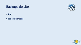 Backups do site
• Site
• Banco de Dados
 
