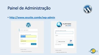 Painel de Administração
• http://www.seusite.combr/wp-admin
 