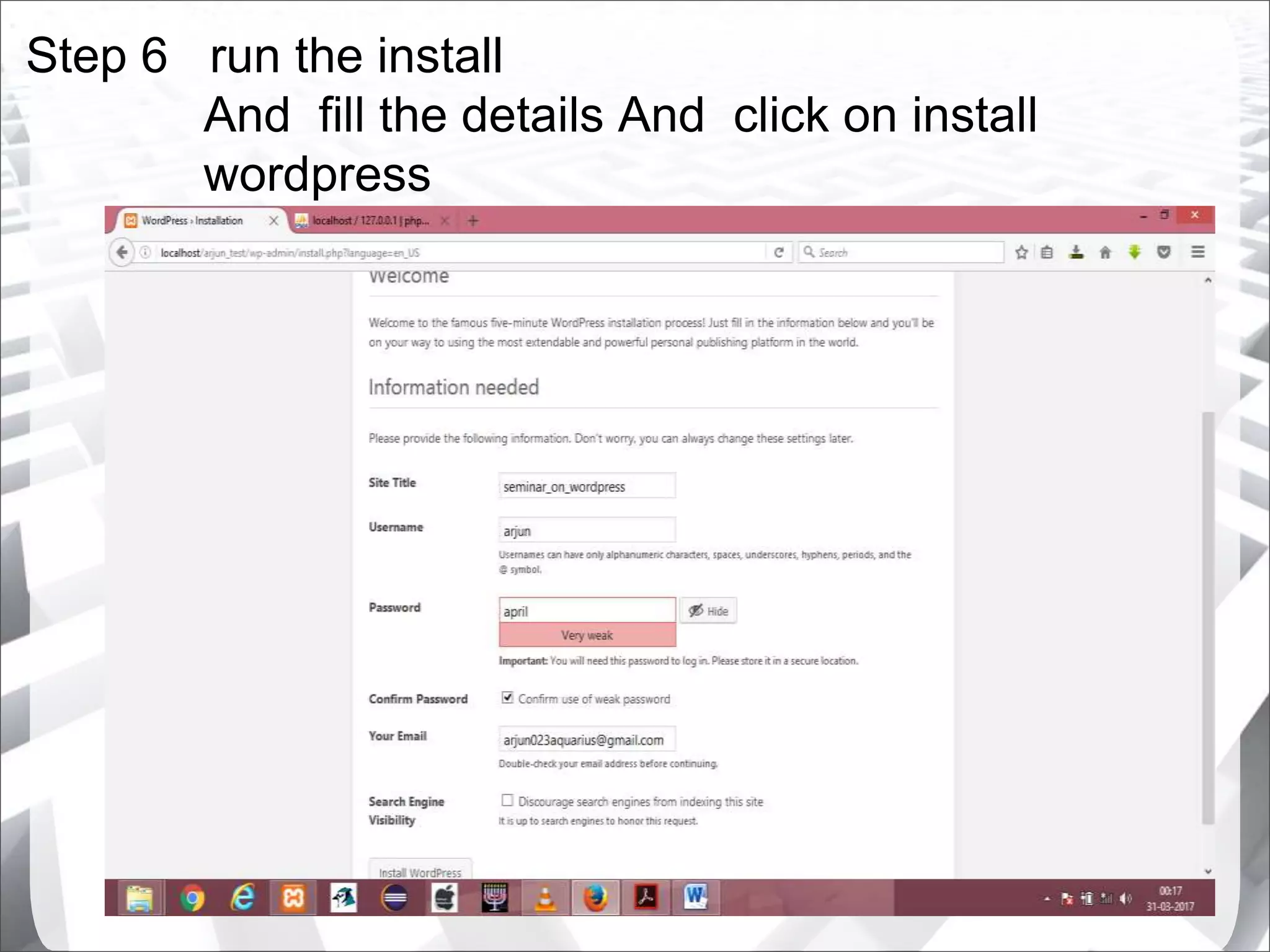 Step 6 run the install
And fill the details And click on install
wordpress
 