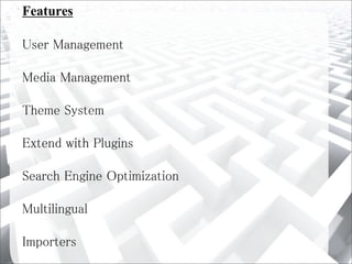 Features
User Management
Media Management
Theme System
Extend with Plugins
Search Engine Optimization
Multilingual
Importers
 