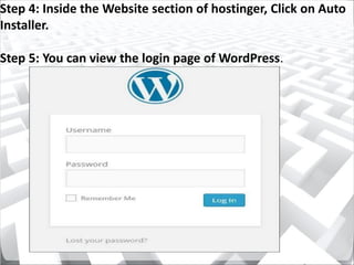 Step 4: Inside the Website section of hostinger, Click on Auto
Installer.
Step 5: You can view the login page of WordPress.
 