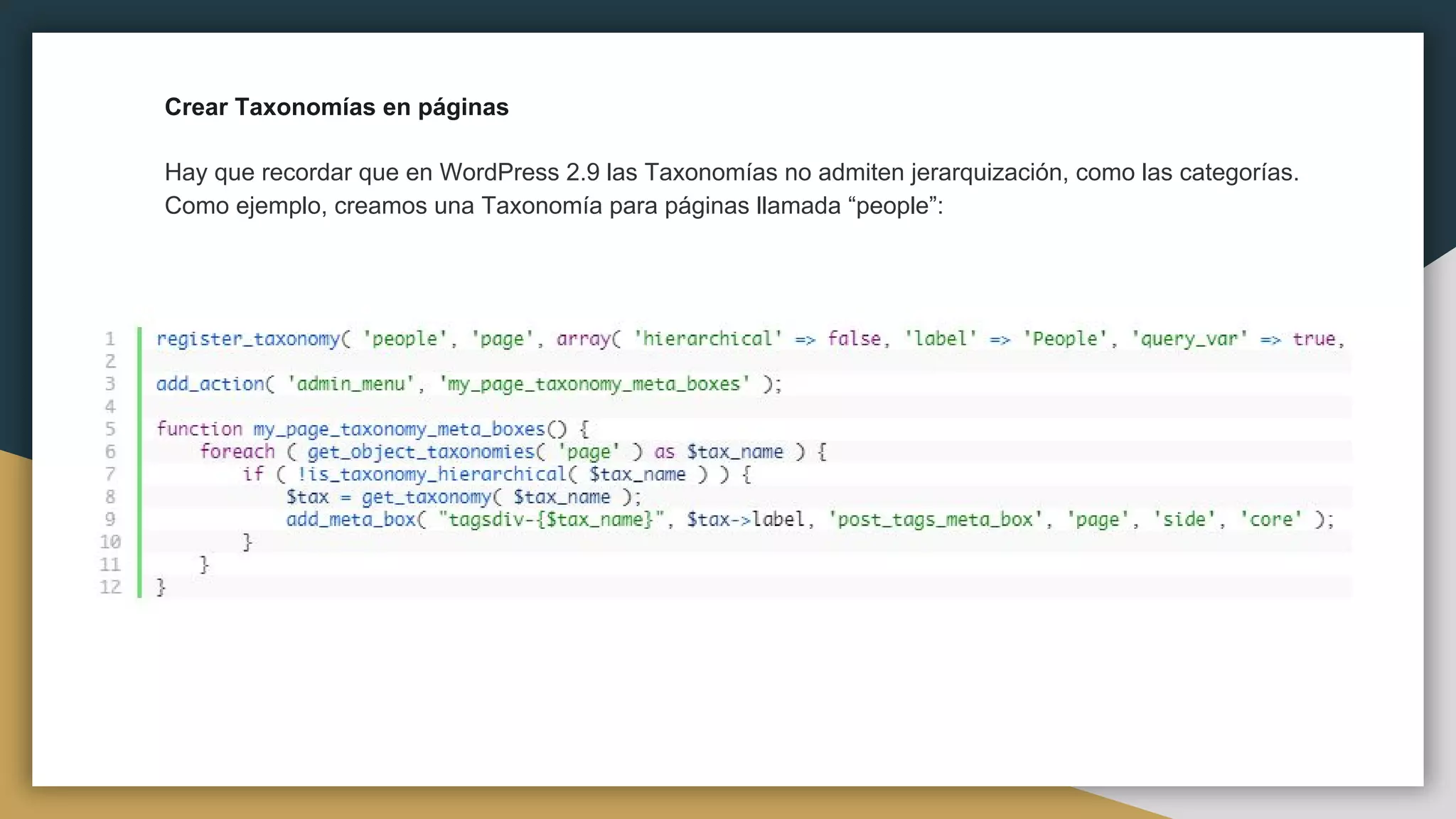 Crear Taxonomías en páginas
Hay que recordar que en WordPress 2.9 las Taxonomías no admiten jerarquización, como las categorías.
Como ejemplo, creamos una Taxonomía para páginas llamada “people”:
 