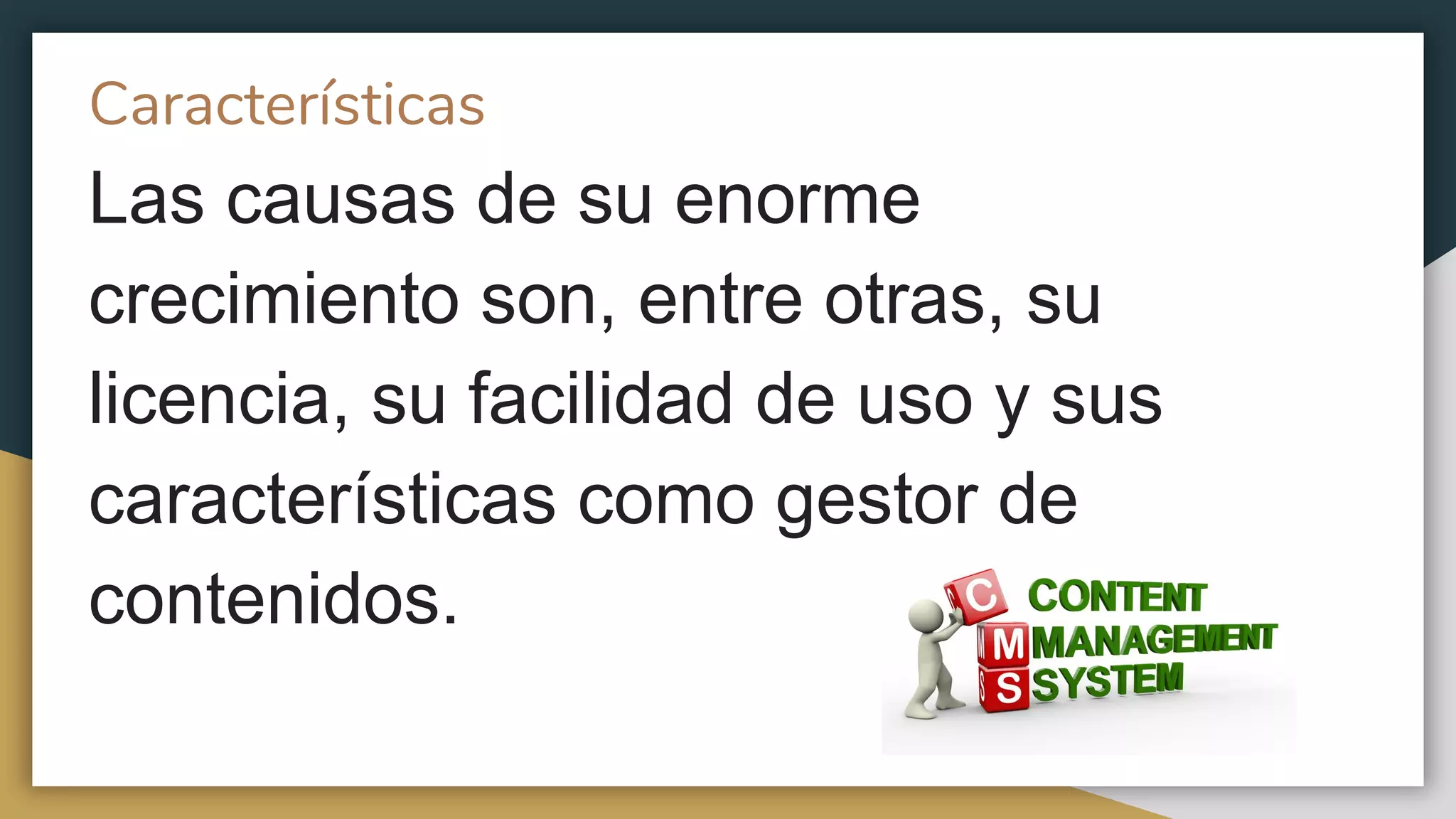 Características
Las causas de su enorme
crecimiento son, entre otras, su
licencia, su facilidad de uso y sus
características como gestor de
contenidos.
 