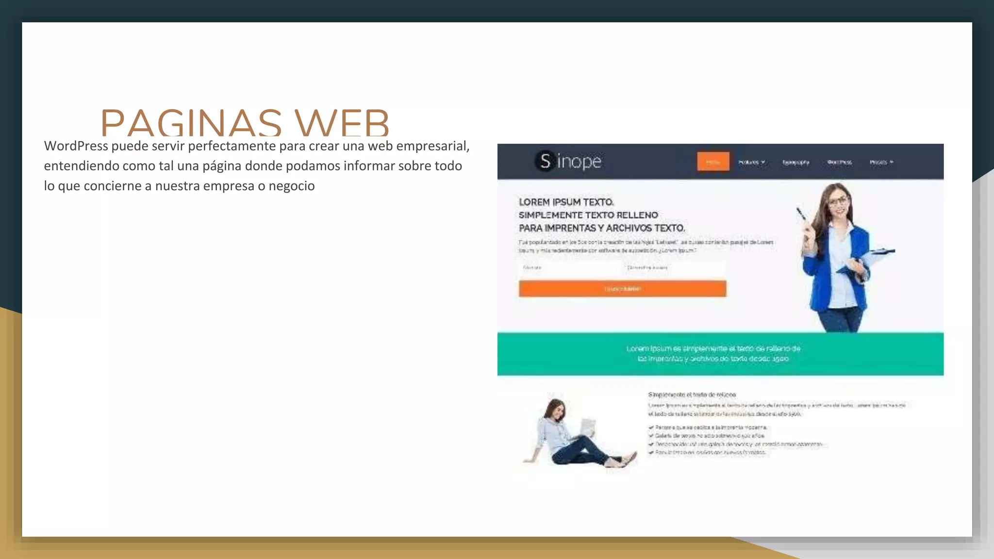 PAGINAS WEBWordPress puede servir perfectamente para crear una web empresarial,
entendiendo como tal una página donde podamos informar sobre todo
lo que concierne a nuestra empresa o negocio
 