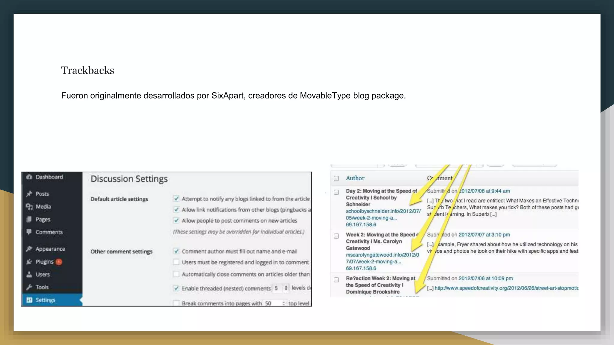Trackbacks
Fueron originalmente desarrollados por SixApart, creadores de MovableType blog package.
● La persona A escribe algo en su blog.
● La persona B quiere comentar en el blog de la persona A
 