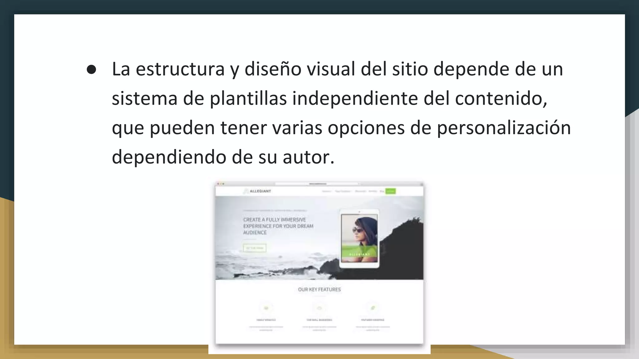 ● La estructura y diseño visual del sitio depende de un
sistema de plantillas independiente del contenido,
que pueden tener varias opciones de personalización
dependiendo de su autor.
 
