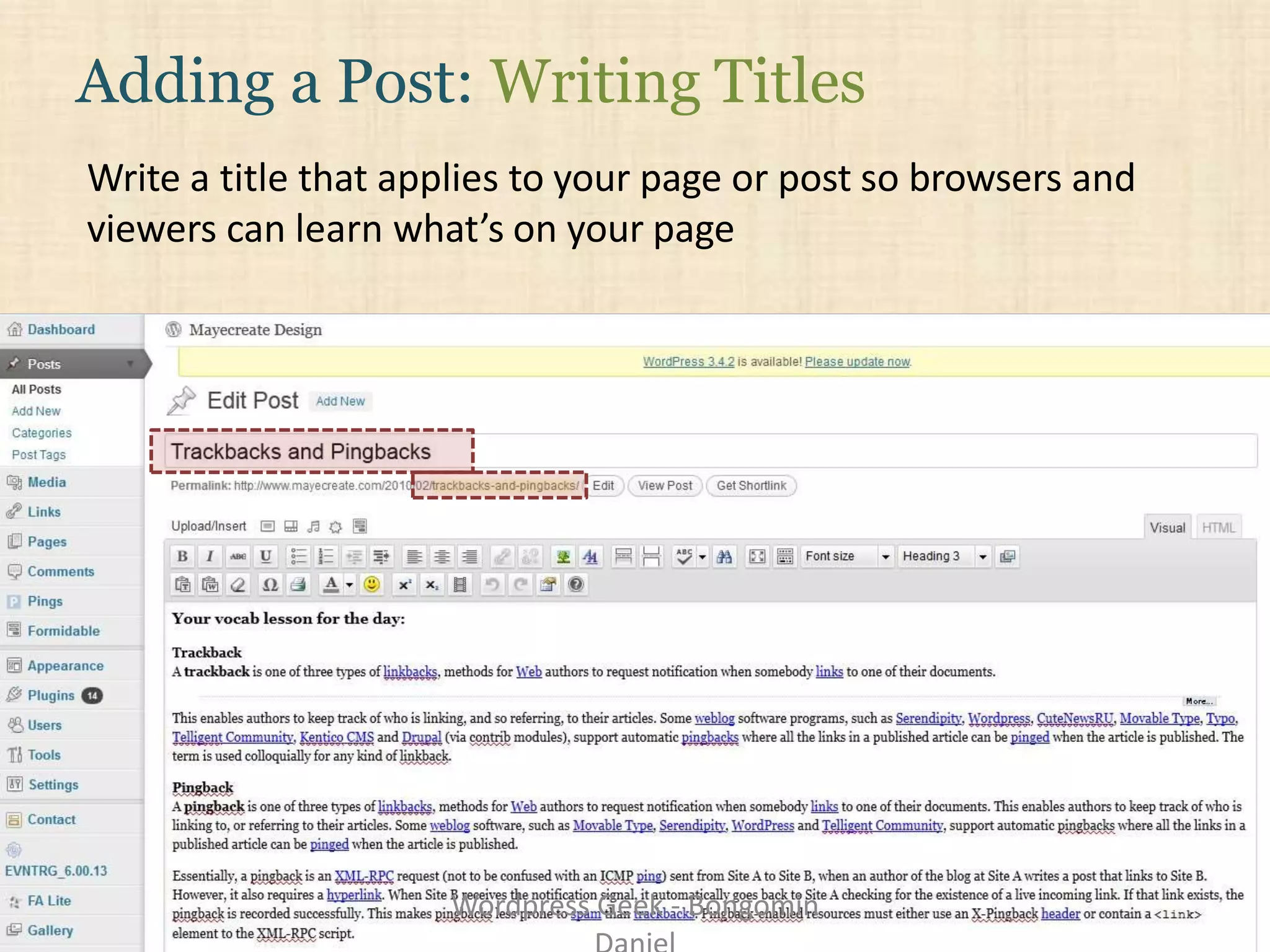 Write a title that applies to your page or post so browsers and
viewers can learn what’s on your page
Adding a Post: Writing Titles
Wordpress Geek - Bongomin
 