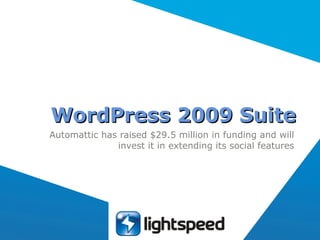 WordPress 2009 Suite Automattic has raised $29.5 million in funding and will invest it in extending its social features 