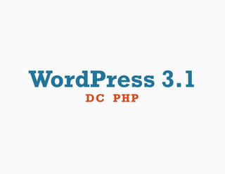 WordPress 3.1
    DC PHP
 