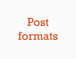 Post
formats
 