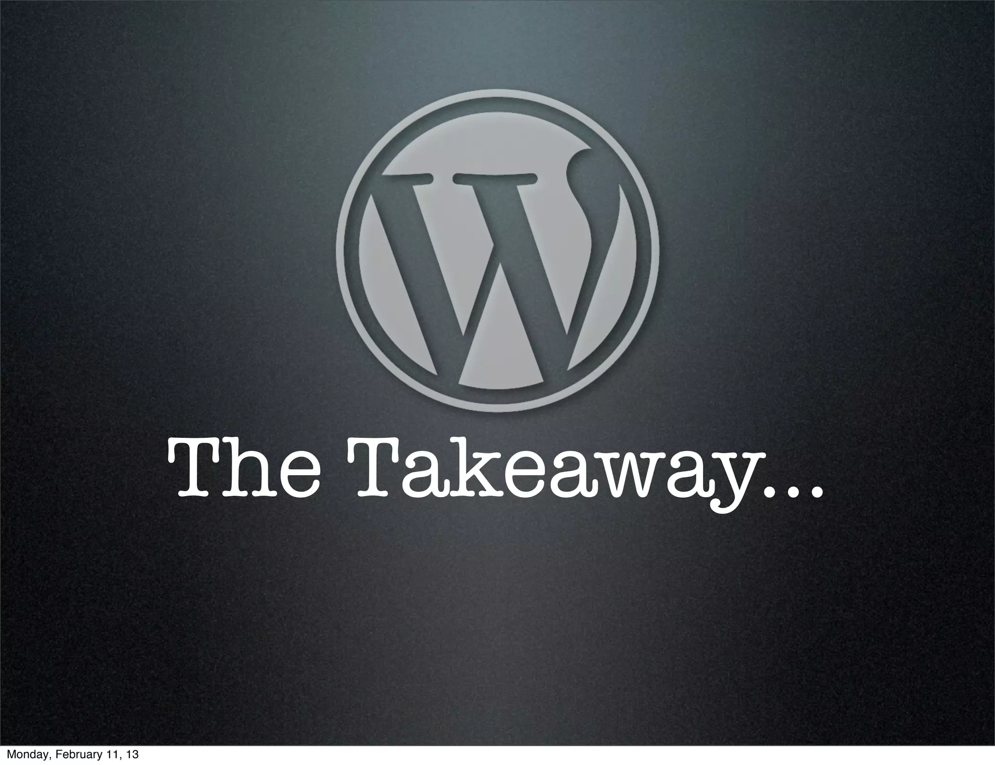 The Takeaway...


Monday, February 11, 13
 