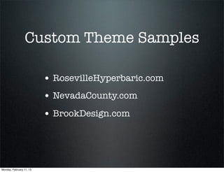 Custom Theme Samples

                          • RosevilleHyperbaric.com
                          • NevadaCounty.com
                          • BrookDesign.com



Monday, February 11, 13
 