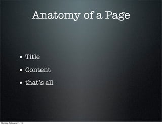 Anatomy of a Page


                  • Title
                  • Content
                  • that’s all



Monday, February 11, 13
 
