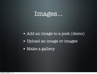 Images...

                          • Add an image to a post (demo)
                          • Upload an image or images
                          • Make a gallery



Monday, February 11, 13
 