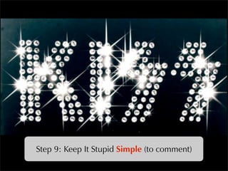 Step 9: Keep It Stupid Simple (to comment)
 