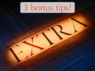 3 bonus tips!
 