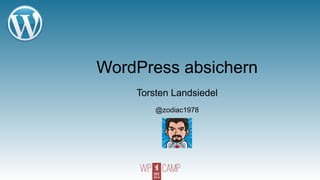 WordPress absichern
    Torsten Landsiedel
        @zodiac1978
 