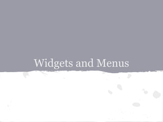 Widgets and Menus
 