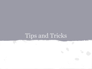 Tips and Tricks
 