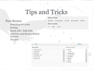 Tips and Tricks
Post Screen
   Searching for posts
   Sorting
   Quick edit / Bulk Edit
   Add New and Review Screen
   Options
   Preview
 