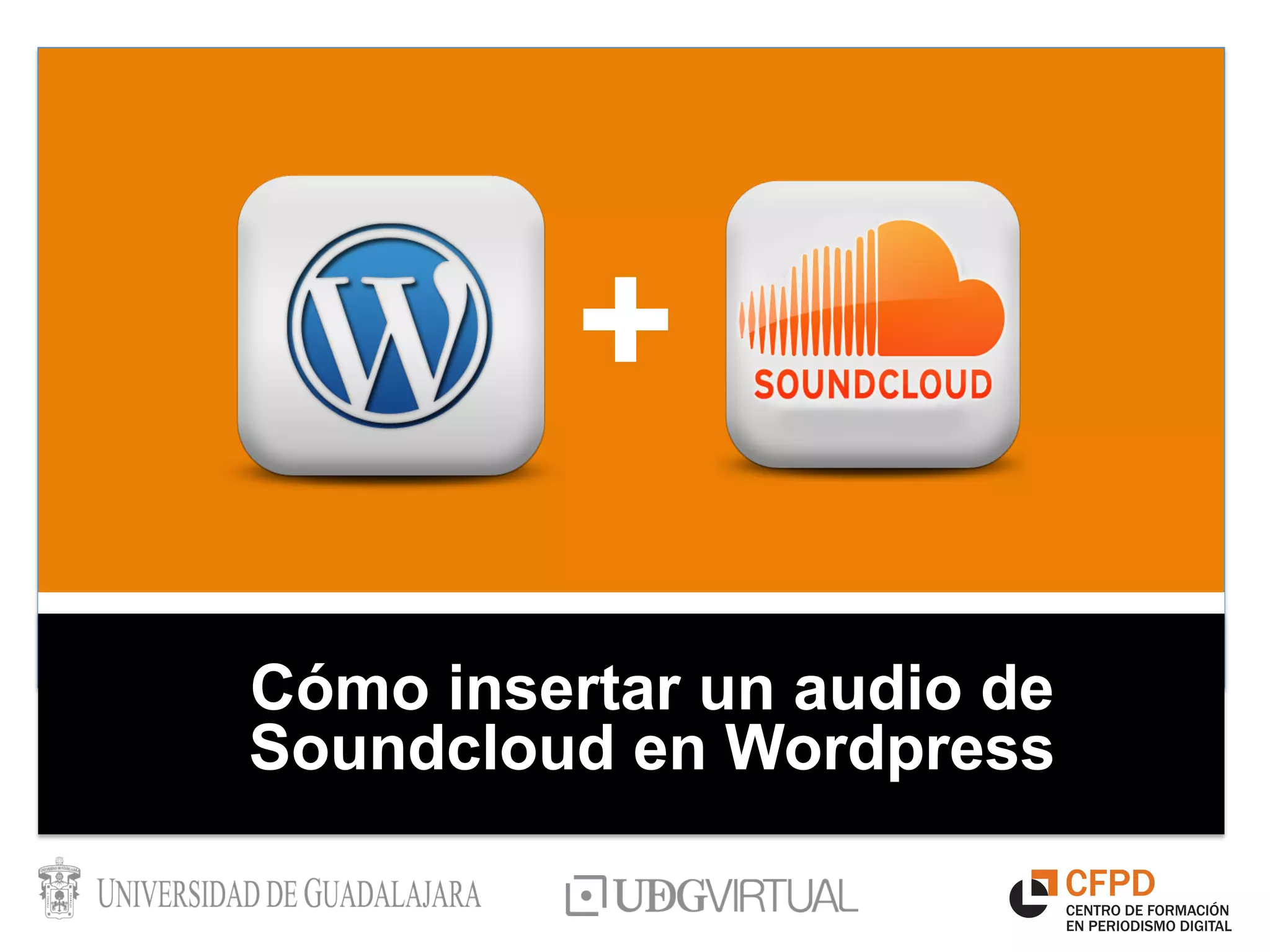 +
Cómo insertar un audio de
Soundcloud en Wordpress