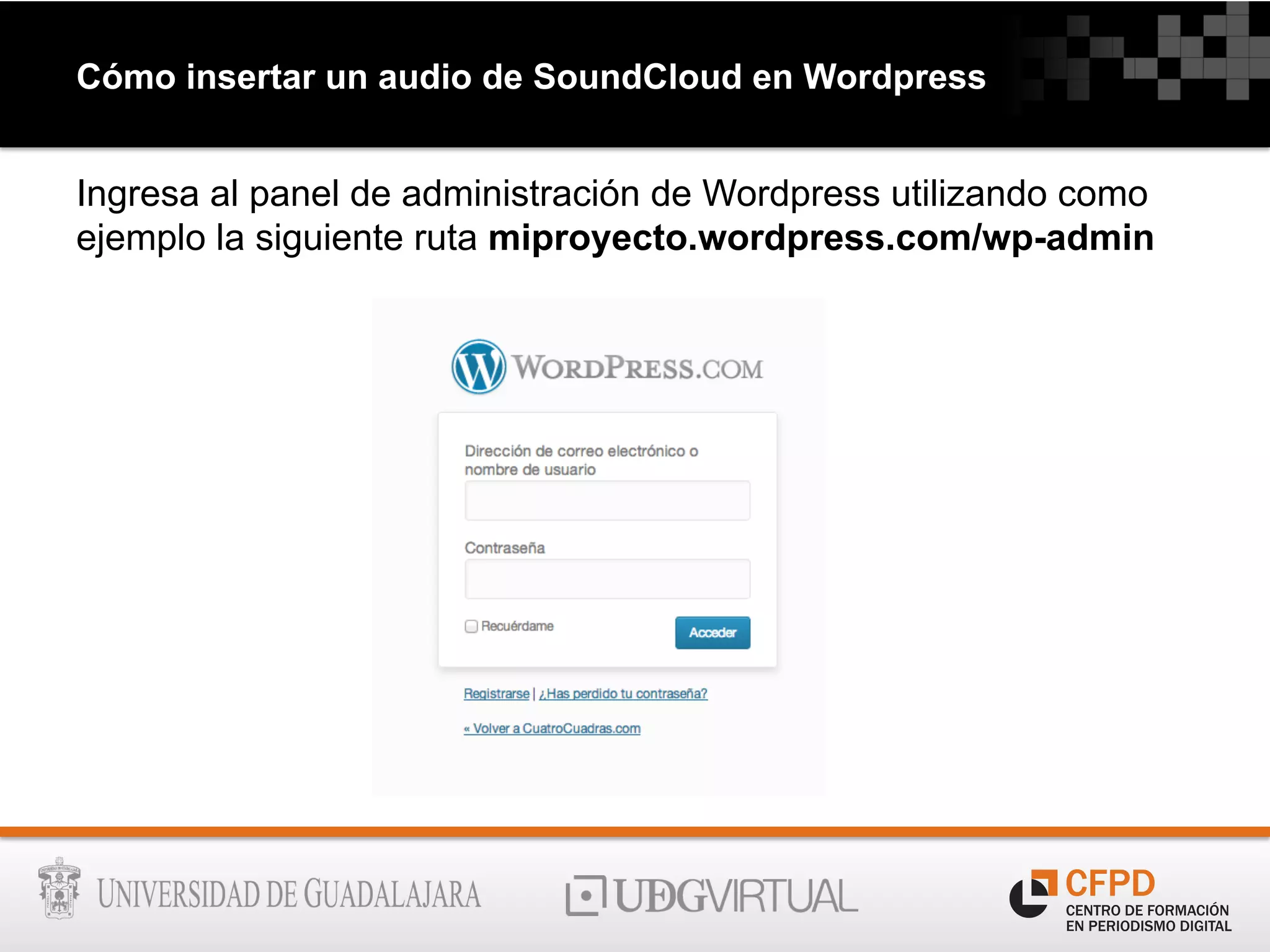 Cómo insertar un audio de SoundCloud en Wordpress
Ingresa al panel de administración de Wordpress utilizando como
ejemplo la siguiente ruta miproyecto.wordpress.com/wp-admin