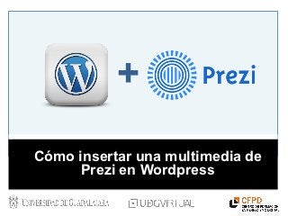 +
Cómo insertar una multimedia de
      Prezi en Wordpress
 
