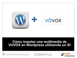 +
  Cómo insertar una multimedia de
VUVOX en Wordpress utilizando un ID
 