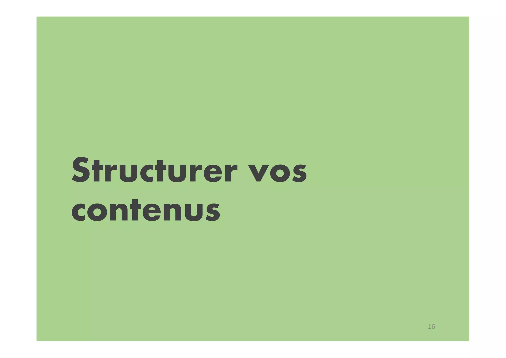 Structurer vos
contenus
16
 