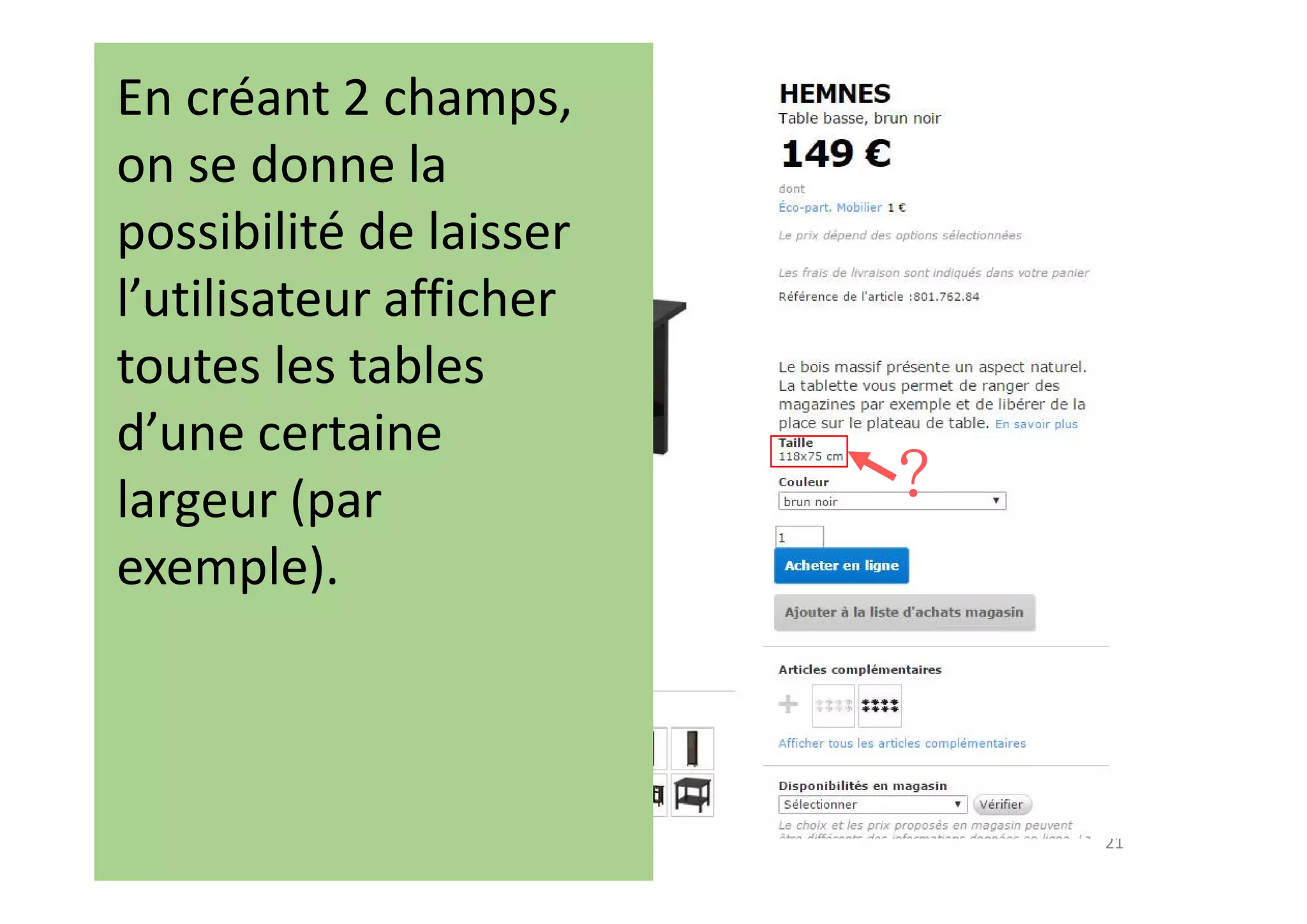 21
?
?
Image à la une
En créant 2 champs,
on se donne la
possibilité de laisser
l’utilisateur afficher
toutes les tables
d’une certaine
largeur (par
exemple).
 