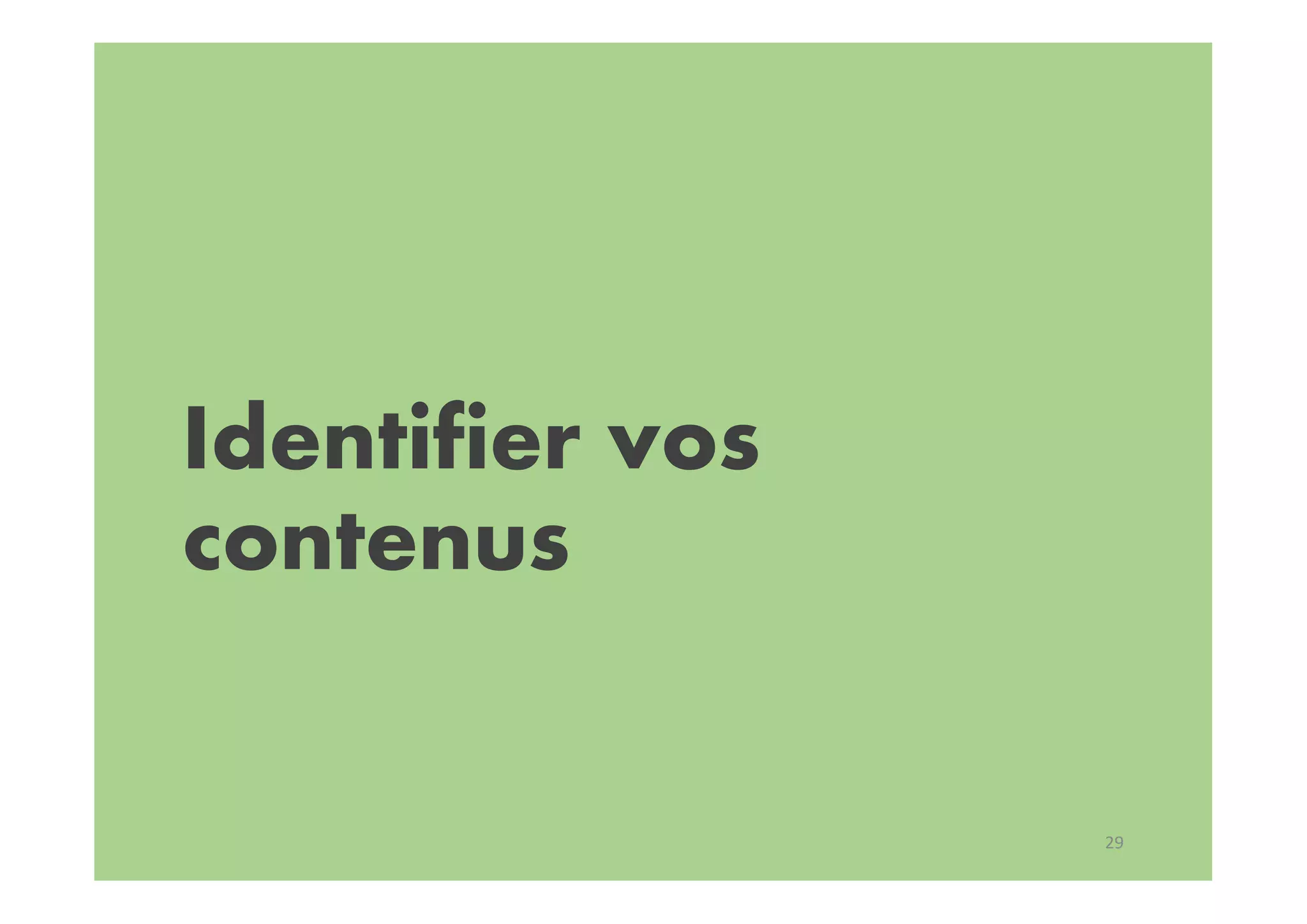 Identifier vos
contenus
29
 