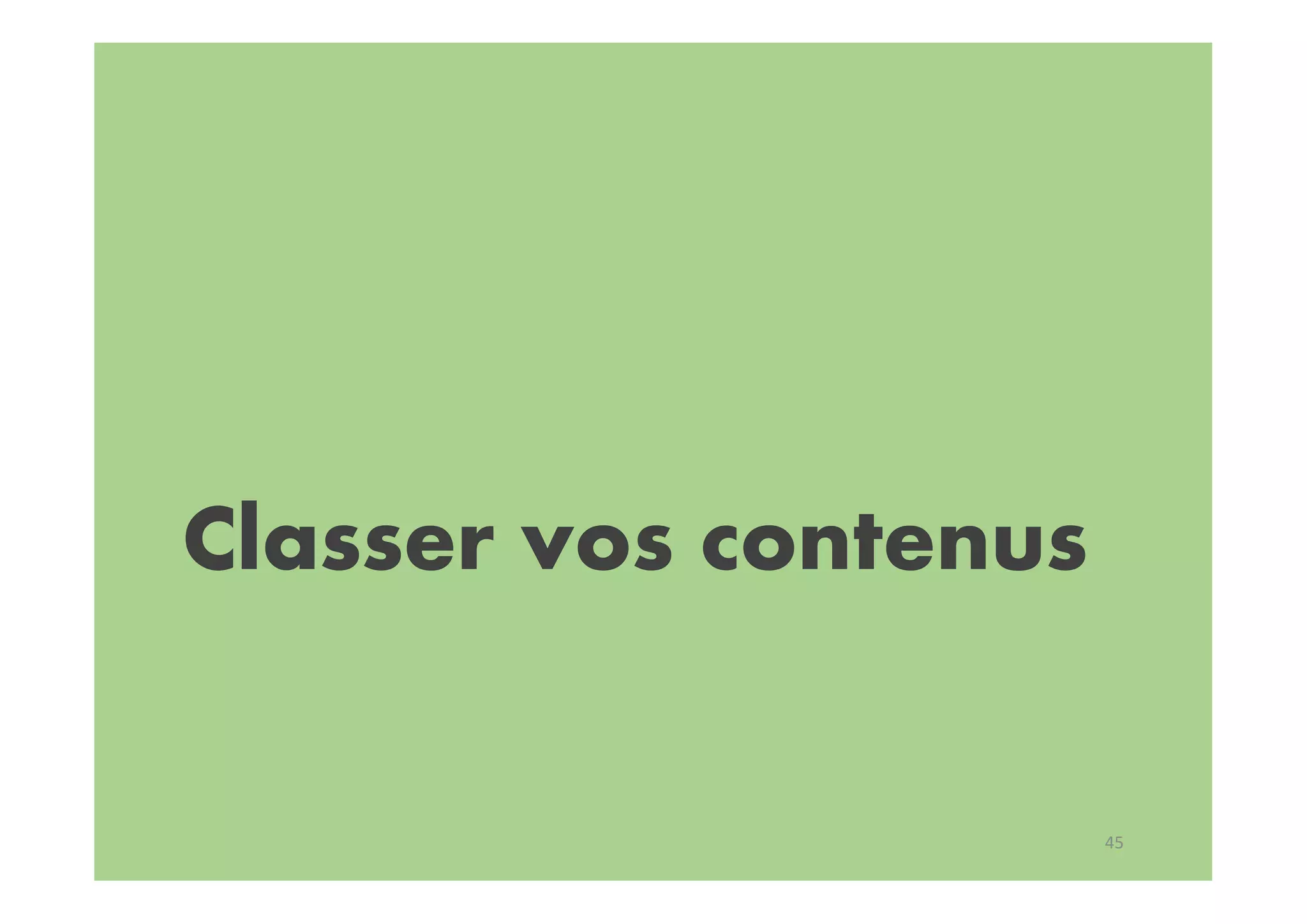 Classer vos contenus
45
 