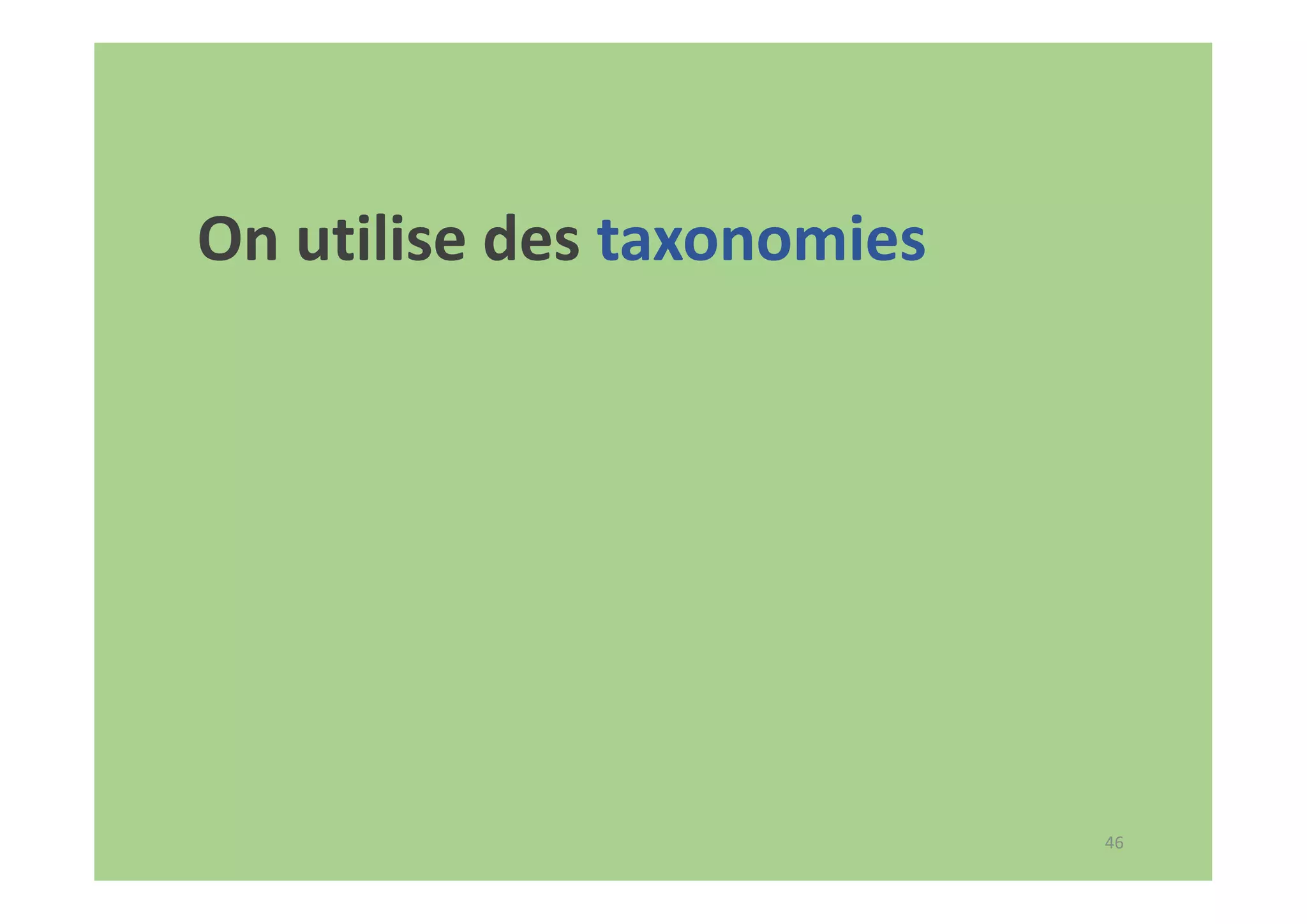 46
On utilise des taxonomies
 