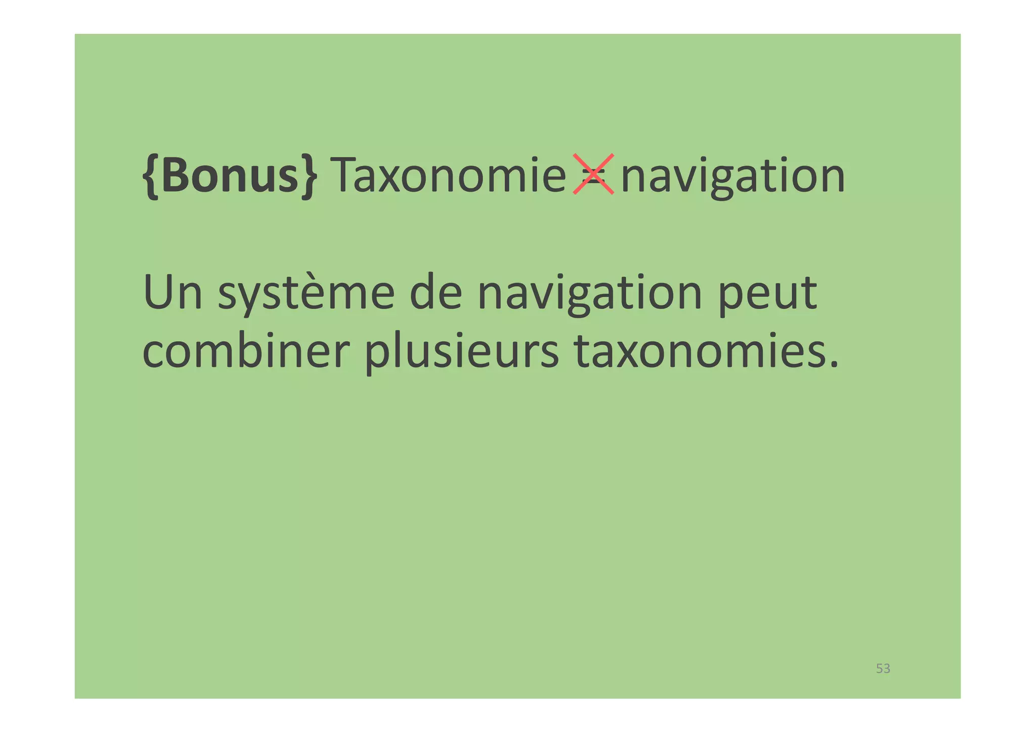 53
{Bonus} Taxonomie = navigation
Un système de navigation peut
combiner plusieurs taxonomies.
 