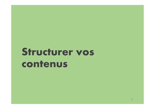 Structurer vos
contenus
16
 
