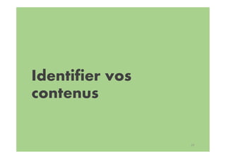 Identifier vos
contenus
29
 