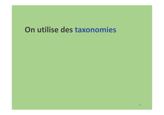 46
On utilise des taxonomies
 